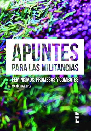 Apuntes Para Las Militancias - Maria Pia Lopez