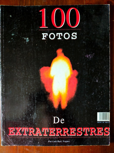 100 Fotografías De Extraterrestres Luis Ruiz Noguez Mina Edi