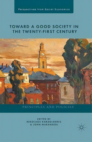 Toward A Good Society In The Twenty-first Century : Principles And Policies, De N. Karagiannis. Editorial Palgrave Macmillan, Tapa Blanda En Inglés
