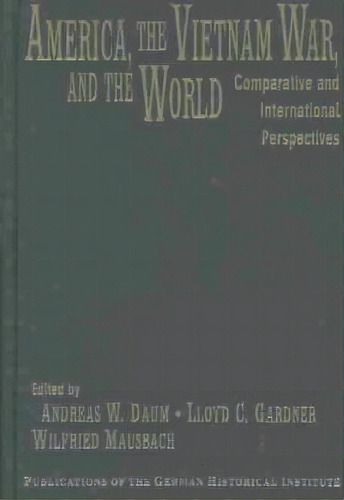 Publications Of The German Historical Institute: America, The Vietnam War, And The World: Compara..., De Andreas W. Daum. Editorial Cambridge University Press, Tapa Dura En Inglés