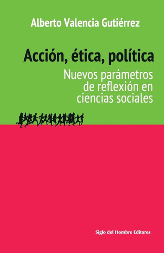 Libro: Acción, Ética, Política: Nuevos Parámetros De Reflexi