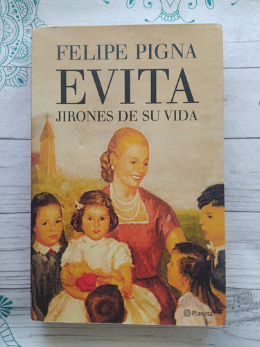 Evita. Jirones De Su Vida. Felipe Pigna