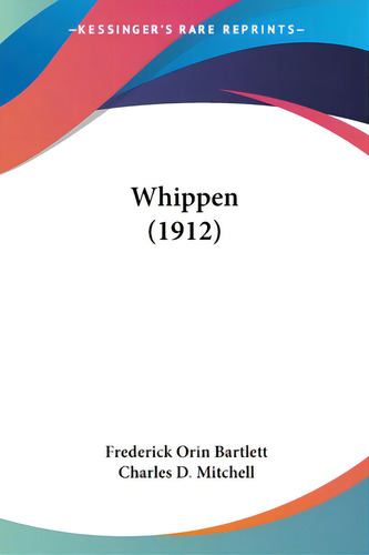 Whippen (1912), De Bartlett, Frederick Orin. Editorial Kessinger Pub Llc, Tapa Blanda En Inglés