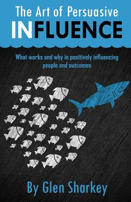 Libro The Art Of Persuasive Influence: What Works And Why...