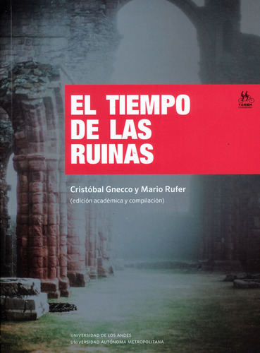 El Tiempo De Las Ruinas, De Cristóbal Gnecco, Mario Rufer. Editorial U. De Los Andes, Tapa Blanda, Edición 2023 En Español