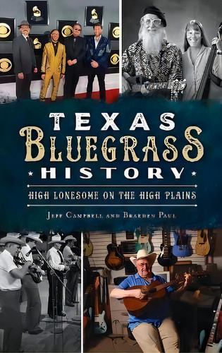 Texas Bluegrass History : High Lonesome On The High Plains, De Jeff Campbell. Editorial History Pr, Tapa Dura En Inglés