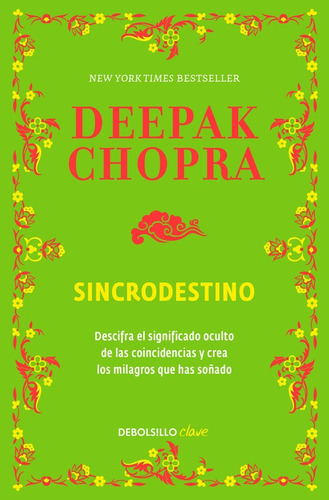 Sincrodestino: Descifra el significado oculto de las coincidencias y crea los milagros que has, de Chopra, Deepak. Serie Clave Editorial Debolsillo, tapa blanda en español, 2015