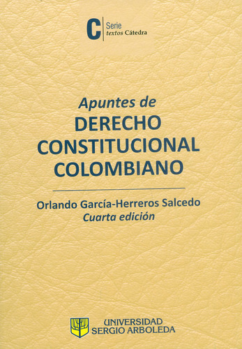 Apuntes de derecho constitucional colombiano, de Orlando García Herreros Salcedo. Serie 9588987835, vol. 1. Editorial U. Sergio Arboleda, tapa blanda, edición 2018 en español, 2018