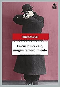 En Cualquier Caso Ningun Remordimiento - Cacucci Pino (libro