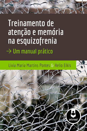 Treinamento de Atenção e Memória na Esquizofrenia: Um Manual Prático, de Pontes, Livia Maria Martins. Artmed Editora Ltda., capa mole em português, 2013