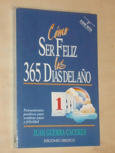 Como Ser Feliz Los 365 Dias Del Año, De Guerra Caceres Juan. Serie N/a, Vol. Volumen Unico. Editorial Obelisco, Tapa Blanda, Edición 1 En Español