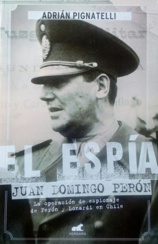 El Espia Juan Domingo Peron Adrian Pignatelli