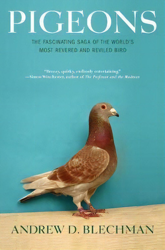 Pigeons : The Fascinating Saga Of The World's Most Revered And Reviled Bird, De Andrew D. Blechman. Editorial Grove Press / Atlantic Monthly Press, Tapa Blanda En Inglés