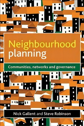 Neighbourhood Planning : Communities, Networks And Governance, De Nick Gallent. Editorial Policy Press, Tapa Blanda En Inglés