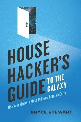 House Hacker's Guide To The Galaxy : Use Your Home To Mak...