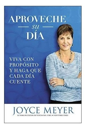  Aproveche Su Dia Viva Con Propósito Joyce Meyer 