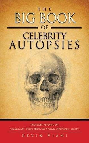The Big Book Of Celebrity Autopsies: The Big Book Of Celebrity Autopsies, De Kevin Viani. Editorial Skyhorse Pub Co Inc, Tapa Blanda, Edición 2013 En Inglés, 2013