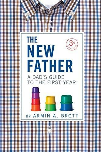 The New Father: A Dad's Guide To The First Year: 13 (libro E