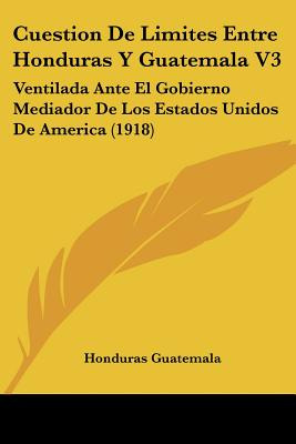 Libro Cuestion De Limites Entre Honduras Y Guatemala V3: ...