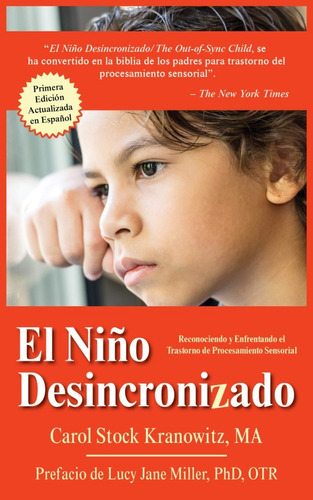 El Nino Desincronizado : Reconociendo Y Enfrentando El Trastorno De Procesamiento Sensorial, De Carol Stock Kranowitz. Editorial Future Horizons Incorporated, Tapa Blanda En Español, 2020