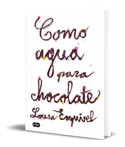 Como Agua Para Chocolate, De Laura Esquivel. Editorial Suma, Tapa Blanda En Español, 2013