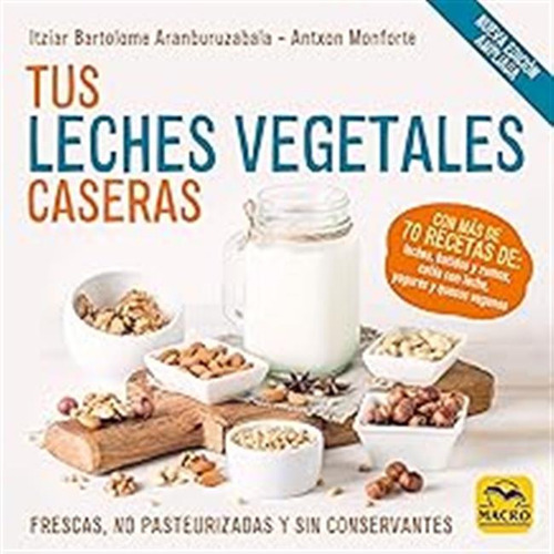 Tus Leches Vegetales Caseras (nueva Edición): Frescas, No Pa