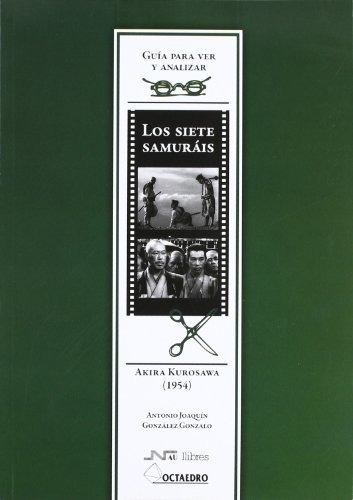 Guía Para Ver Y Analizar: Los Siete Samuráis: Akira Kurosawa