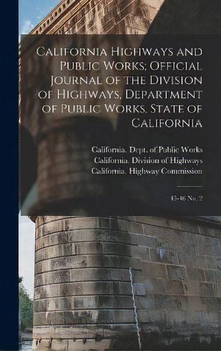 California Highways And Public Works; Official Journal Of The Division Of Highways, Department Of..., De California Highway Commission. Editorial Legare Street Press, Tapa Dura En Inglés
