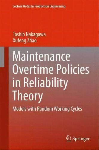 Maintenance Overtime Policies In Reliability Theory, De Toshio Nakagawa. Editorial Springer International Publishing Ag, Tapa Dura En Inglés