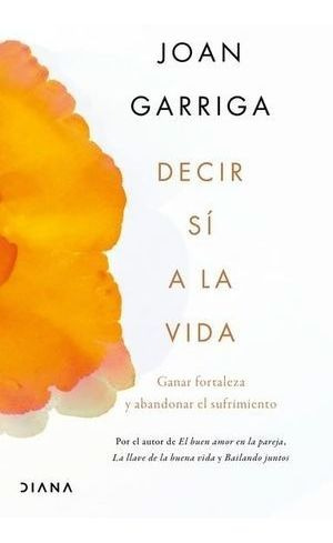 Libro Decir Si A La Vida Ganar Fortaleza Y Abandonar E Nuevo