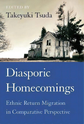 Diasporic Homecomings : Ethnic Return Migration In Comparative Perspective, De Takeyuki Tsuda. Editorial Stanford University Press, Tapa Blanda En Inglés