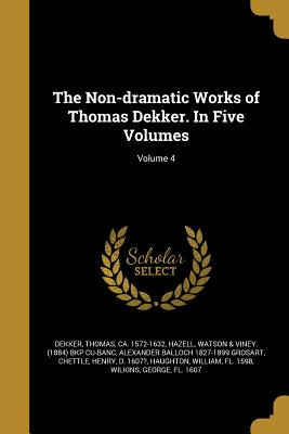 Libro The Non-dramatic Works Of Thomas Dekker. In Five Vo...