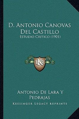 Libro D. Antonio Canovas Del Castillo : Estudio Critico (...