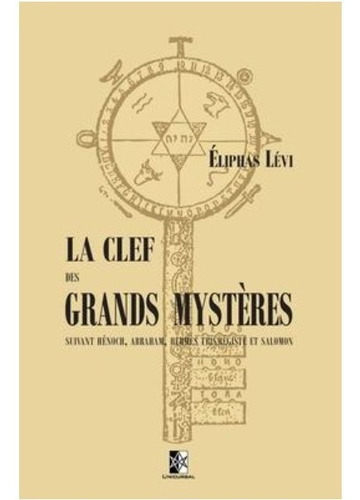 La Clef Des Grands Mysteres : Suivant Henoch, Abraham, Hermes Trismegiste Et Salomon, De Eliphas Levi. Editorial Unicursal En Español