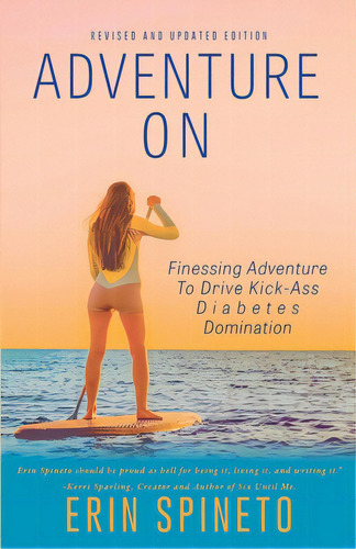 Adventure On: Finessing Adventure To Drive Kick-ass Diabetes Domination, De Spineto, Erin. Editorial Lightning Source Inc, Tapa Blanda En Inglés