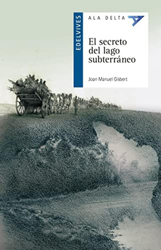 El Secreto Del Lago Subterráneo: 108 (ala Delta - Serie Azul), De Gisbert Ponsole, Joan Manuel. Editorial Edelvives, Tapa Pasta Blanda, Edición 1 En Español, 2019