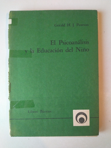 El Psicoanálisis Y La Educación Del Niño Gerald Pearson