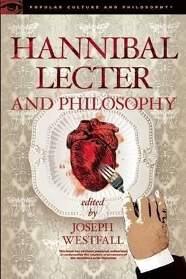 Hannibal Lecter And Philosophy : The Heart Of The Matter - J