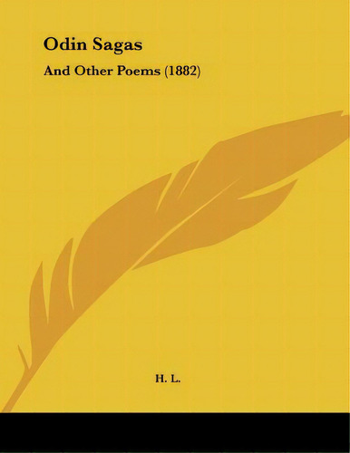Odin Sagas: And Other Poems (1882), De H. L.., Vol. 1. Editorial Kessinger Pub Llc, Tapa Blanda En Inglés