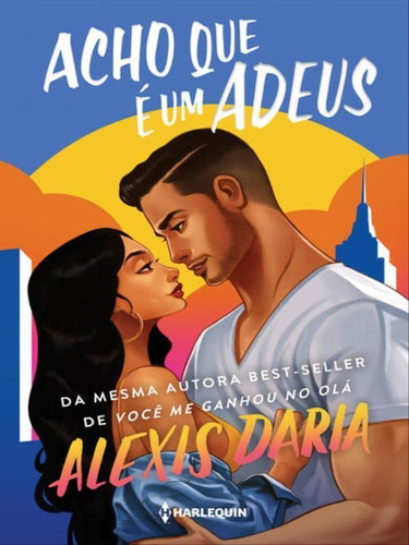 Acho Que É Um Adeus: Da Mesma Autora De Você Me Ganhou No Olá, De Daria, Alexis. Editora Harlequin Books, Capa Mole Em Português