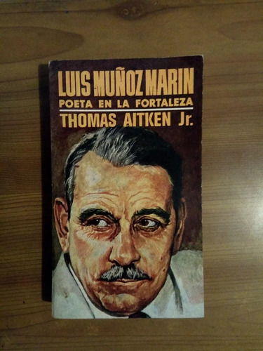 Luis Muñoz Marín, Poeta En La Fortaleza Thomas Aitken Jr