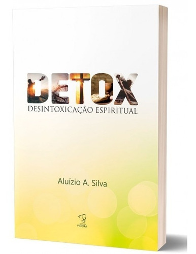 Detox - Desintoxicação Espiritual - Aluízio A. Silva