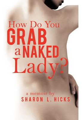 Libro How Do You Grab A Naked Lady?: A Memoir - Hicks, Sh...