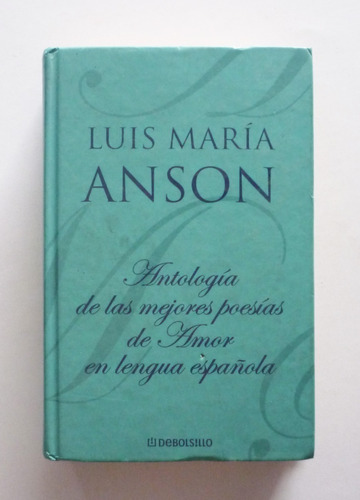 Luis Maria Anson - Antologia De Las Mejores Poesias De Amor 