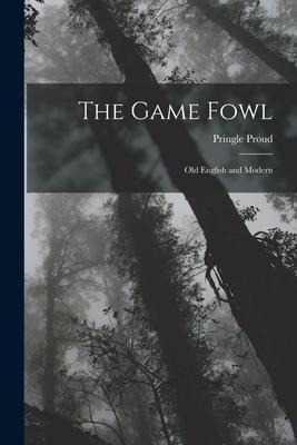 Libro The Game Fowl : Old English And Modern - Pringle Pr...