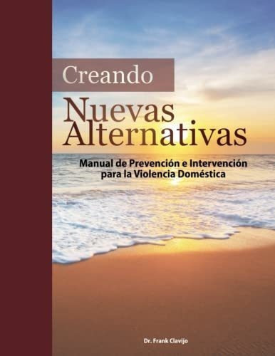 Creando Nuevas Alternativas Manual De Prevencion E., De Clavijo, Frank. Editorial Bowker Identifier Services En Español