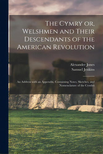 The Cymry Or, Welshmen And Their Descendants Of The American Revolution: An Address With An Appen..., De Jones, Alexander 1802-1863. Editorial Legare Street Pr, Tapa Blanda En Inglés
