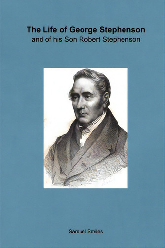 The Life Of George Stephenson And Of His Son Robert Stephenson, De Smiles, Samuel. Editorial Lulu Pr, Tapa Blanda En Inglés