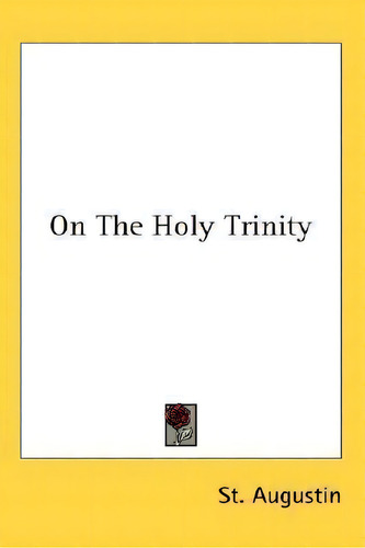On The Holy Trinity, De St Augustin., Vol. 1. Editorial Kessinger Publishing, Tapa Dura En Inglés