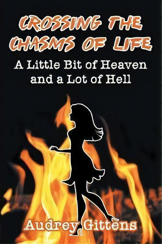 Crossing The Chasms Of Life : A Little Bit Of Heaven And A Lot Of Hell, De Audrey Gittens. Editorial Strategic Book Publishing & Rights Agency, Llc, Tapa Blanda En Inglés